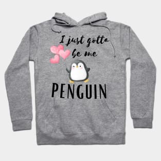 I Just gotta be me penguin - Funny Penguin Quote Hoodie